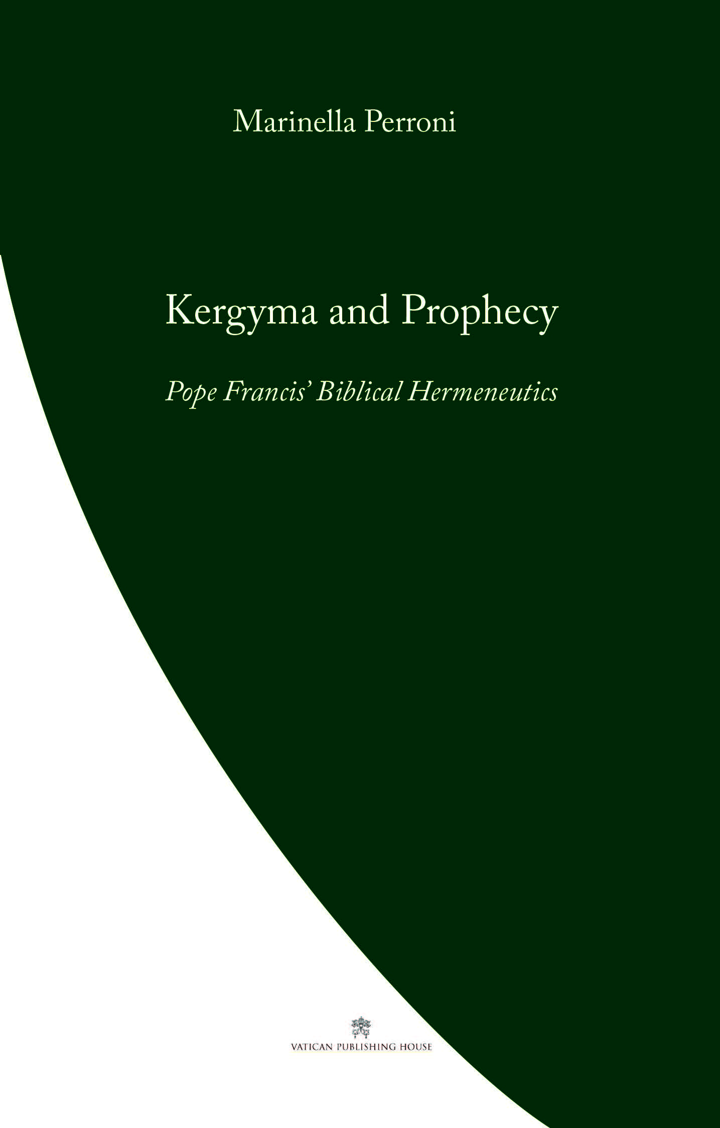 Kerygma and Prophecy  Pope Francis' Biblical Hermeneutics / Marinella Perroni